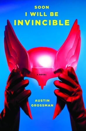 Soon I Will Be Invincible (2007) by Austin Grossman