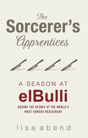 Sorcerer's Apprentices: a season at elBulli (2011) by Lisa Abend