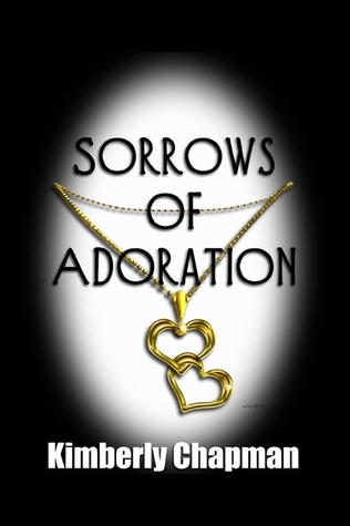 Sorrows of Adoration (2003) by Kimberly Chapman