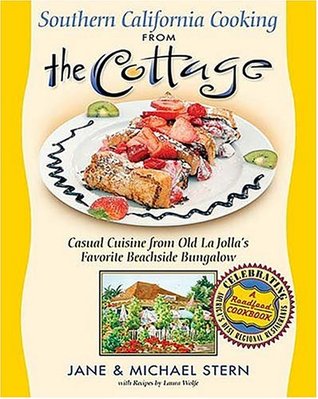 Southern California Cooking from the Cottage: Casual Cuisine from Old La Jolla's Favorite Beachside Bungalow (2004) by Jane Stern