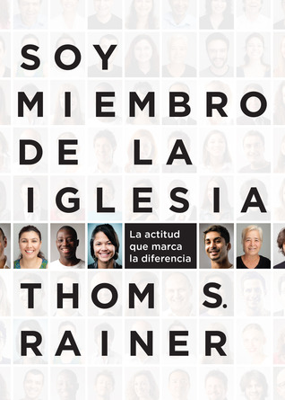 Soy miembro de la iglesia: La actitud que marca la diferencia (2013) by Thom S. Rainer