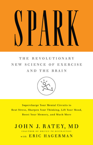 Spark: The Revolutionary New Science of Exercise and the Brain (2008) by John J. Ratey