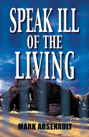 Speak Ill of the Living: An Eddie Bourque Mystery (2005) by Mark Arsenault