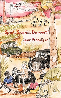 Speak Swahili, Dammit ! (2010) by James Penhaligon