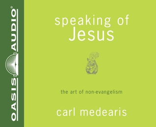 Speaking of Jesus (Library Edition): The Art of Non-Evangelism (2011) by Carl Medearis