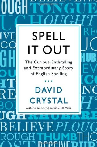 Spell It Out: The Curious, Enthralling and Extraordinary Story of English Spelling (2013)