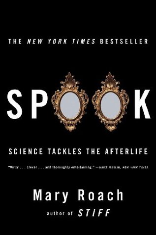 Spook: Science Tackles the Afterlife (2006) by Mary Roach