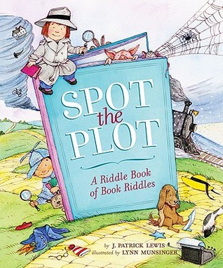 Spot the Plot: A Riddle Book of Book Riddles (2009) by J. Patrick Lewis