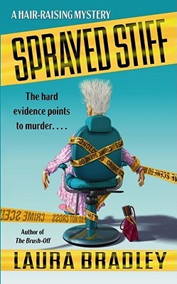 Sprayed Stiff: A Hair-raising Mystery (2005) by Laura Bradley