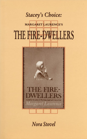 Stacey's Choice: Margaret Laurence's The Fire-Dwellers (1993) by Nora Foster Stovel