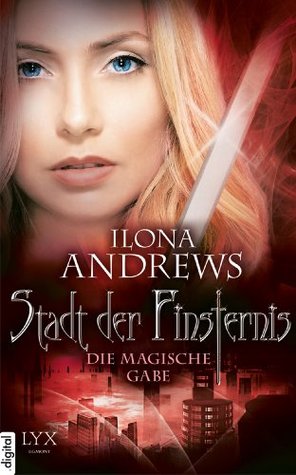 Stadt der Finsternis - Die magische Gabe (2014) by Ilona Andrews