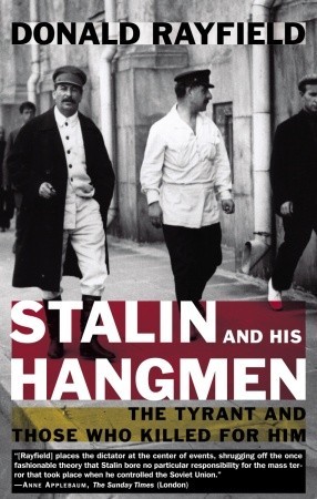 Stalin and His Hangmen: The Tyrant and Those Who Killed for Him (2005) by Donald Rayfield