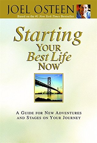 Starting Your Best Life Now: A Guide for New Adventures and Stages on Your Journey (2007) by Joel Osteen