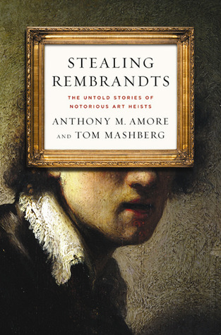 Stealing Rembrandts: The Untold Stories of Notorious Art Heists (2011) by Anthony M. Amore