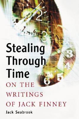 Stealing Through Time: On the Writings of Jack Finney (2015) by Jack Seabrook