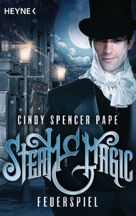 Steam & Magic - Feuerspiel (2012) by Cindy Spencer Pape