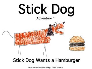 Stick Dog Wants a Hamburger: Adventure 1 (2010) by Tom     Watson