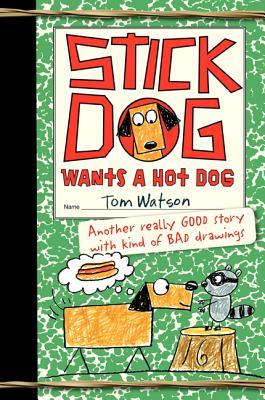 Stick Dog Wants a Hot Dog (2013) by Tom     Watson