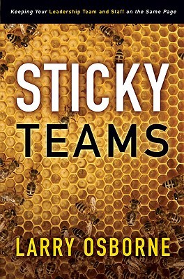 Sticky Teams: Keeping Your Leadership Team and Staff on the Same Page (2010)