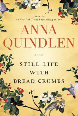 Still Life with Bread Crumbs (2014) by Anna Quindlen