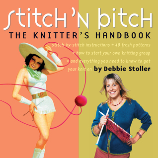 Stitch 'n Bitch: The Knitter's Handbook (2004) by Debbie Stoller