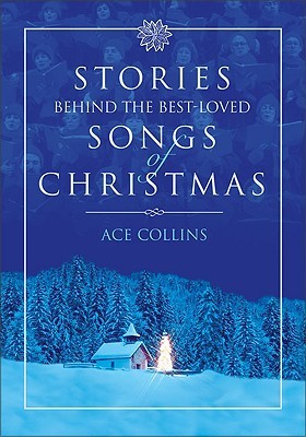 Stories Behind the Best-Loved Songs of Christmas (2001) by Ace Collins