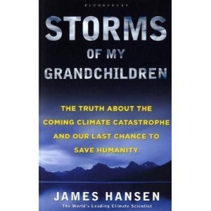 Storms Of My Grandchildren: The Truth About The Climate Catastrophe And Our Last Chance To Save Humanity (2000) by James Hansen