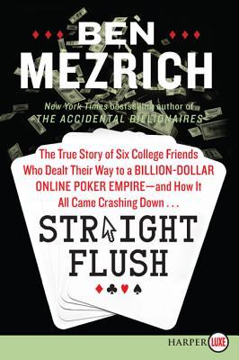 Straight Flush LP: The True Story of Six College Friends Who Dealt Their Way to a Billion-Dollar Online Poker Empire--and How It All Came Crashing Down... (2013) by Ben Mezrich