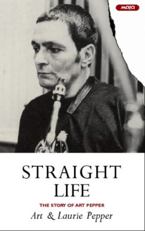 Straight Life: The Story Of Art Pepper (2001) by Art Pepper