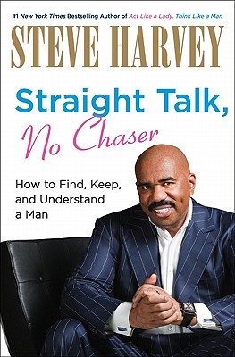 Straight Talk, No Chaser: How to Find, Keep, and Understand a Man (2010) by Steve Harvey