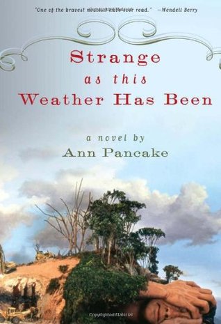 Strange as This Weather Has Been (2007) by Ann Pancake