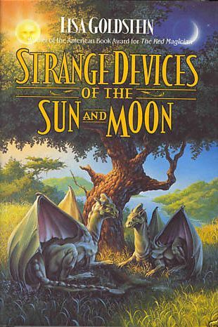 Strange Devices of the Sun And Moon (1994) by Lisa Goldstein