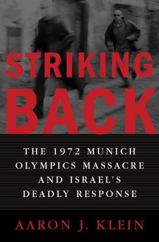 Striking Back: The 1972 Munich Olympics Massacre and Israel's Deadly Response (2005) by Aaron J. Klein