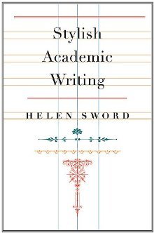 Stylish Academic Writing (2012) by Helen Sword