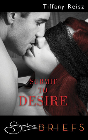 Submit to Desire (2012) by Tiffany Reisz