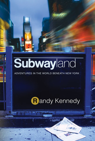 Subwayland: Adventures in the World Beneath New York (2004) by Randy Kennedy