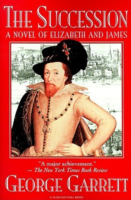 Succession: A Novel Of Elizabeth And James (1991) by George Garrett