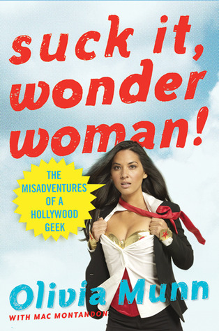 Suck It, Wonder Woman!: The Misadventures of a Hollywood Geek (2010) by Olivia Munn