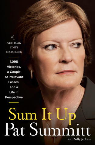 Sum It Up: 1,098 Victories, a Couple of Irrelevant Losses, and a Life in Perspective (2013) by Pat Summitt