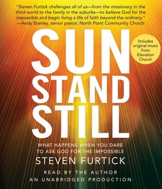 Sun Stand Still: What Happens When You Dare to Ask God for the Impossible (2010) by Steven Furtick