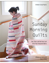 Sunday Morning Quilts: 16 Modern Scrap Projects Sort, Store, and Use Every Last Bit of Your Treasured Fabrics (2012) by Amanda Jean Nyberg