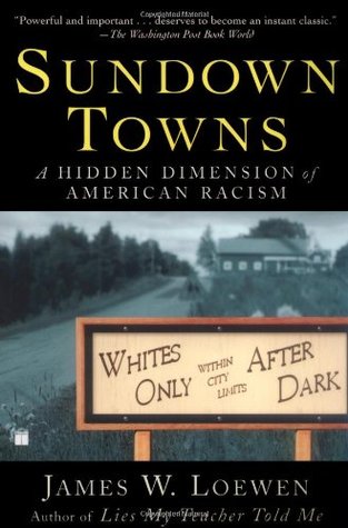 Sundown Towns: A Hidden Dimension of American Racism (2006) by James W. Loewen