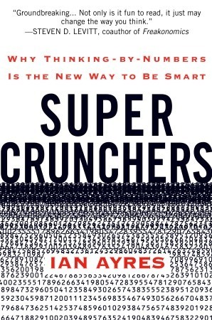 Super Crunchers: Why Thinking-by-Numbers Is the New Way to Be Smart (2007) by Ian Ayres