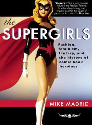 Supergirls: Fashion, Feminism, Fantasy, and the History of Comic Book Heroines (2014)