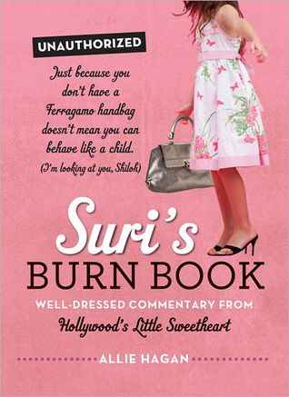 Suri's Burn Book: Well-Dressed Commentary from Hollywood�s Little Sweetheart (2012) by Allie Hagan