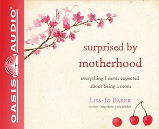 Surprised by Motherhood (Library Edition): Everything I Never Expected about Being a Mom (2014)