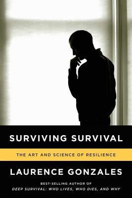 Surviving Survival: The Art and Science of Resilience (2013) by Laurence Gonzales