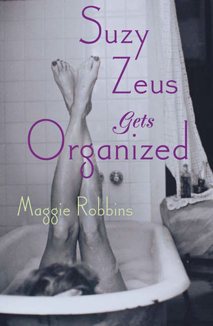 Suzy Zeus Gets Organized: A Novel (2005) by Maggie Robbins