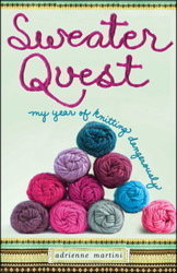 Sweater Quest: My Year of Knitting Dangerously (2010) by Adrienne Martini