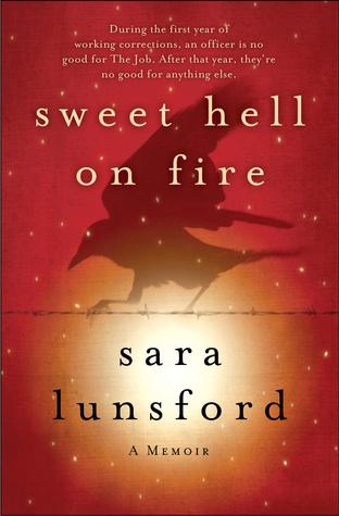 Sweet Hell on Fire: A Memoir of the Prison I Worked In and the Prison I Lived In (2012) by Sara Lunsford